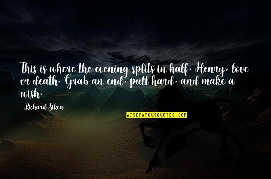 Welshofer Kate Quotes By Richard Siken: This is where the evening splits in half, Welshofer Kate Quotes By Richard Siken: This is where the evening splits in half,
