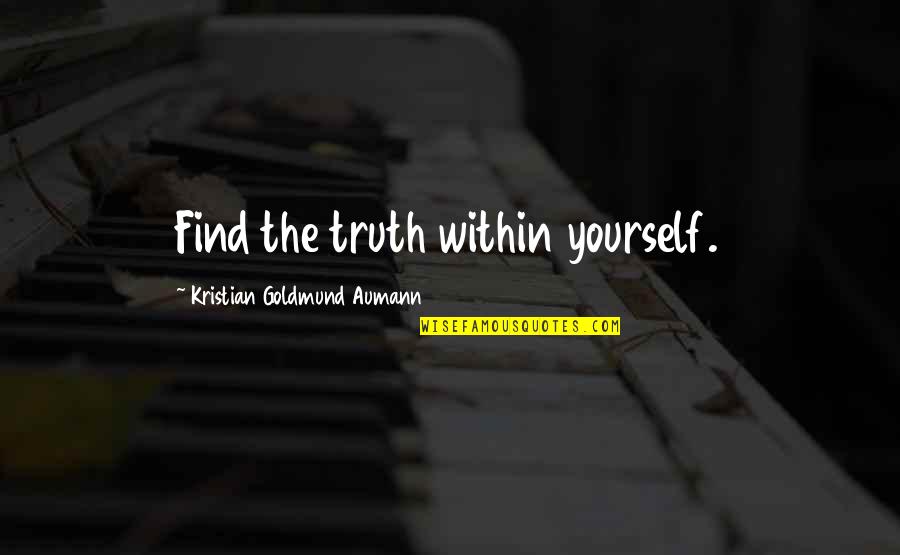 Welshs Dry Cleaners Quotes By Kristian Goldmund Aumann: Find the truth within yourself.