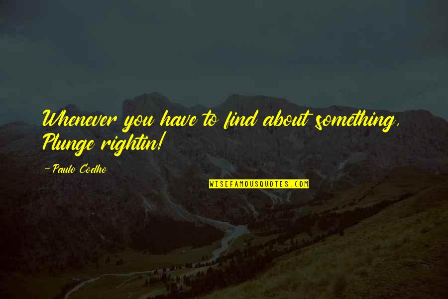 Welshs Jaguar Quotes By Paulo Coelho: Whenever you have to find about something, Plunge