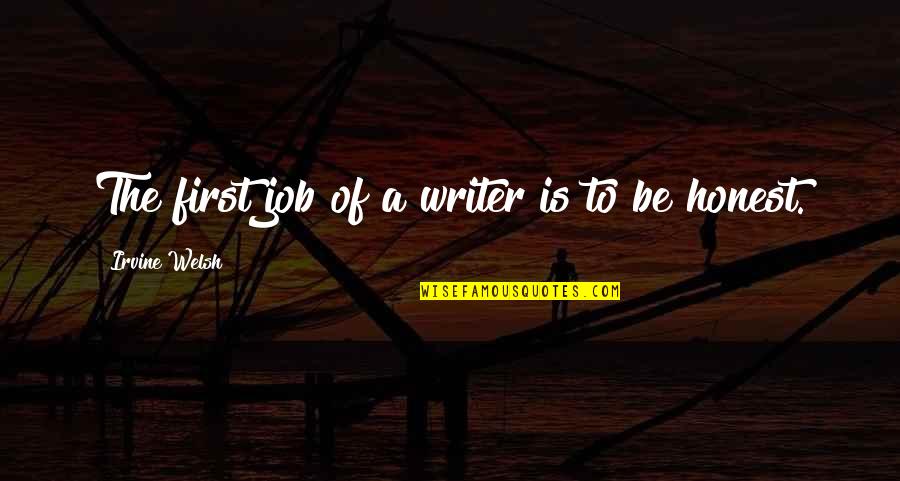 Welsh's Quotes By Irvine Welsh: The first job of a writer is to