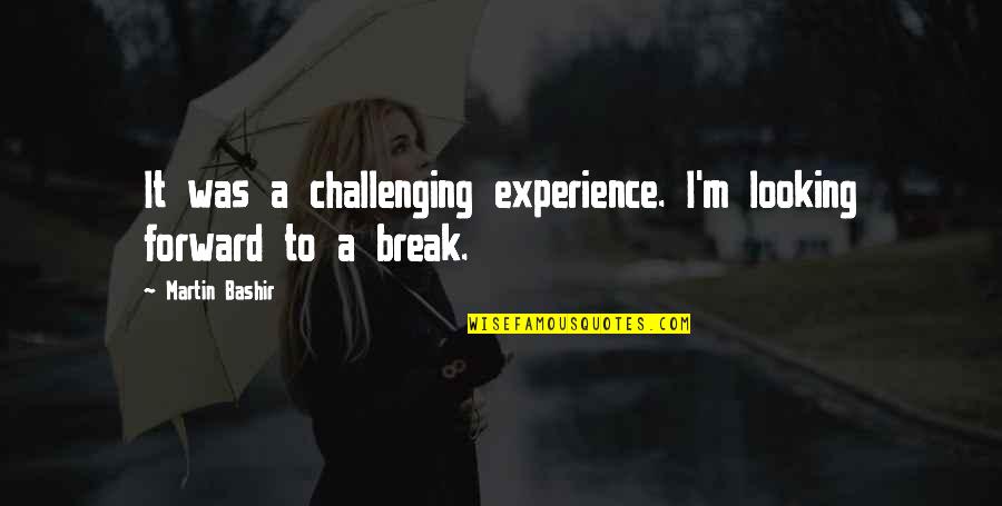 Welter Quotes By Martin Bashir: It was a challenging experience. I'm looking forward Welter Quotes By Martin Bashir: It was a challenging experience. I'm looking forward