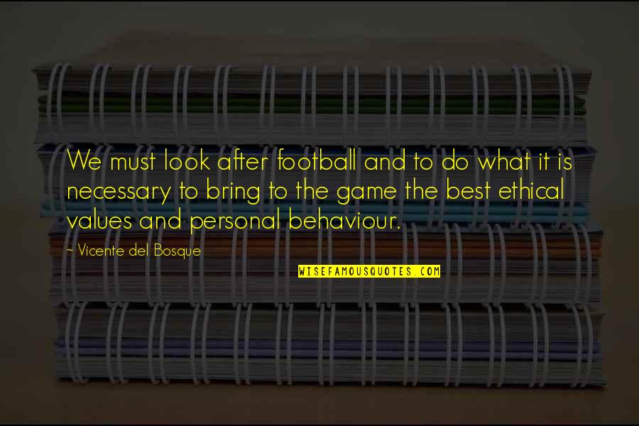 Welteroth Quotes By Vicente Del Bosque: We must look after football and to do Welteroth Quotes By Vicente Del Bosque: We must look after football and to do