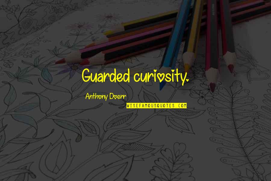 Weltevrede Slagpale Quotes By Anthony Doerr: Guarded curiosity.
