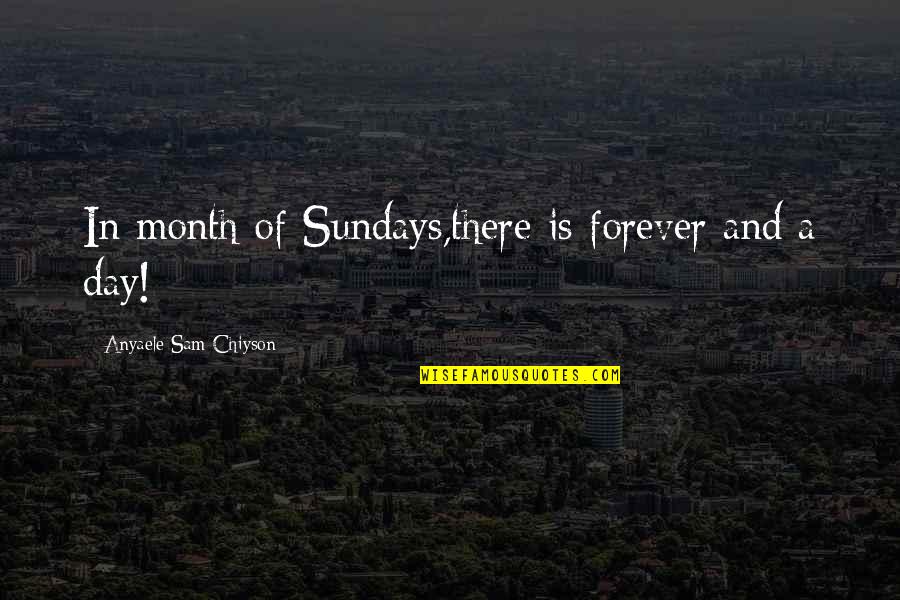 Weltevreden Pharmacy Quotes By Anyaele Sam Chiyson: In month of Sundays,there is forever and a