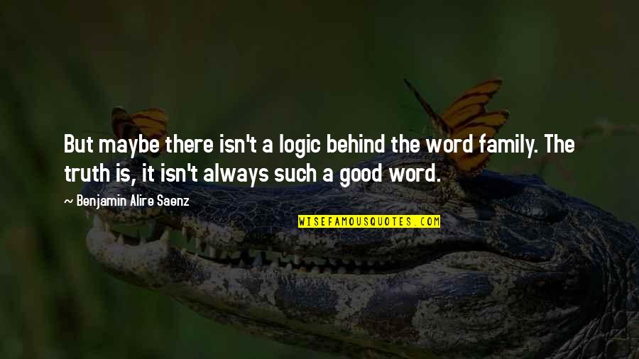 Weltkrieg 1 Quotes By Benjamin Alire Saenz: But maybe there isn't a logic behind the Weltkrieg 1 Quotes By Benjamin Alire Saenz: But maybe there isn't a logic behind the