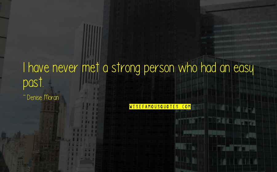 Weltkrieg 2 Quotes By Denise Moran: I have never met a strong person who Weltkrieg 2 Quotes By Denise Moran: I have never met a strong person who