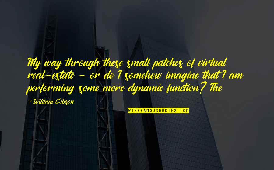 Weltkrieg Map Quotes By William Gibson: My way through these small patches of virtual Weltkrieg Map Quotes By William Gibson: My way through these small patches of virtual