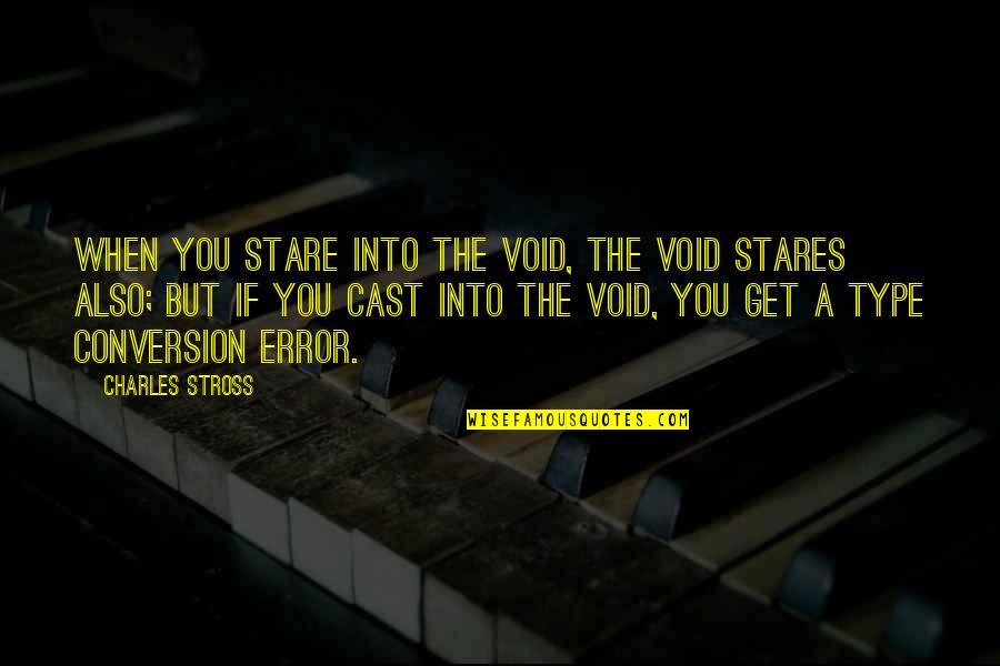 Weltmeister Single Quotes By Charles Stross: When you stare into the void, the void Weltmeister Single Quotes By Charles Stross: When you stare into the void, the void