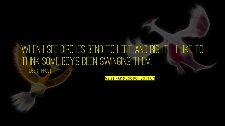 Weltmeister Single Quotes By Robert Frost: When I see birches bend to left and Weltmeister Single Quotes By Robert Frost: When I see birches bend to left and