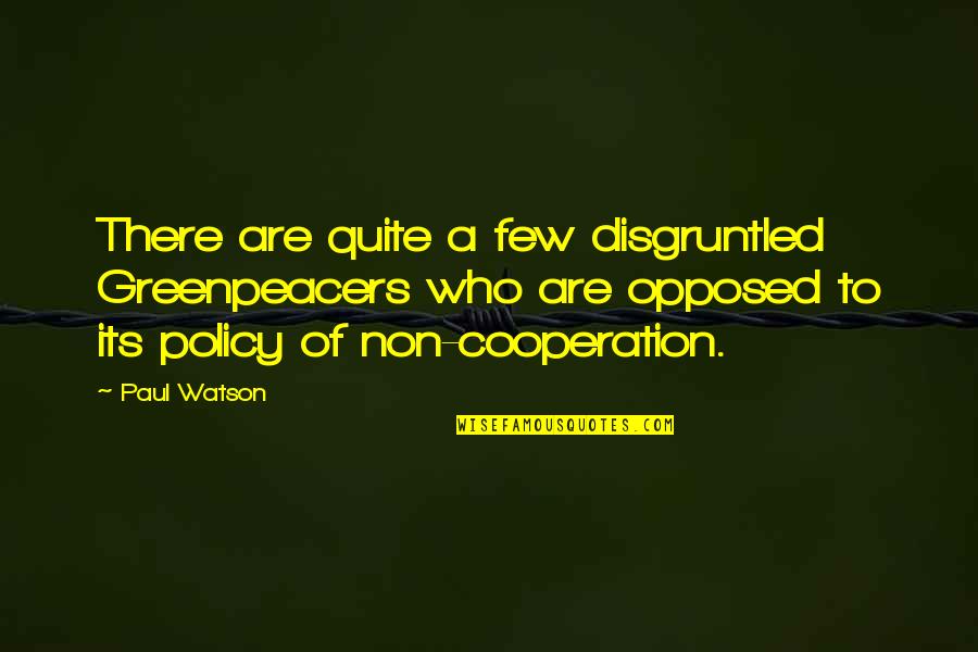 Welton Quotes By Paul Watson: There are quite a few disgruntled Greenpeacers who