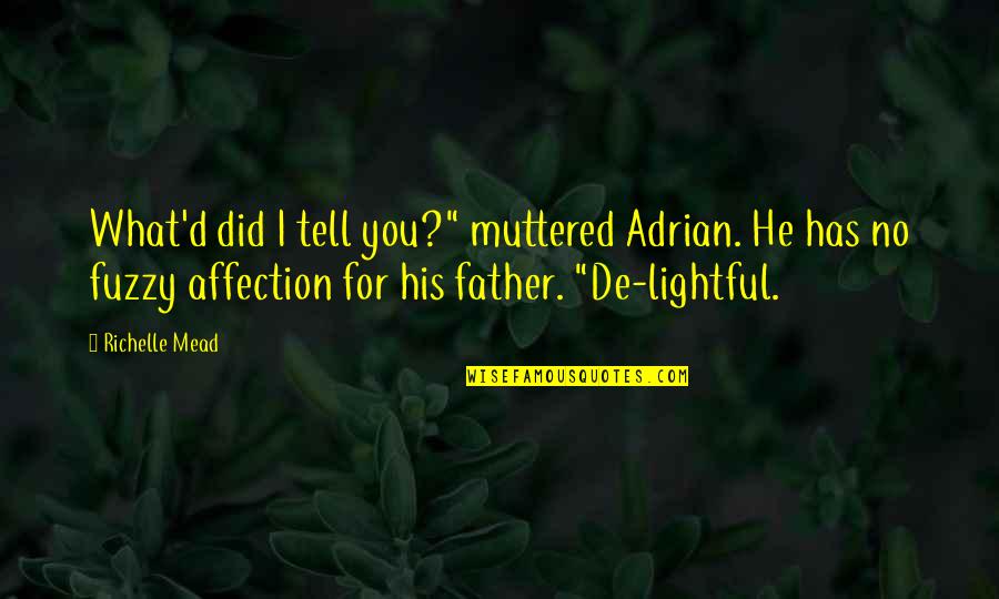 Weltuntergang Franz Quotes By Richelle Mead: What'd did I tell you?" muttered Adrian. He Weltuntergang Franz Quotes By Richelle Mead: What'd did I tell you?" muttered Adrian. He