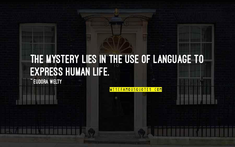 Welty Quotes By Eudora Welty: The mystery lies in the use of language