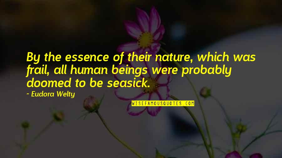 Welty Quotes By Eudora Welty: By the essence of their nature, which was