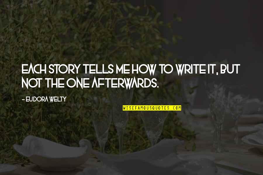 Welty's Quotes By Eudora Welty: Each story tells me how to write it,