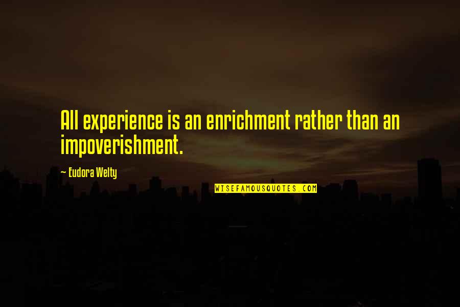 Welty's Quotes By Eudora Welty: All experience is an enrichment rather than an