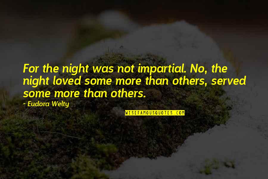 Welty's Quotes By Eudora Welty: For the night was not impartial. No, the
