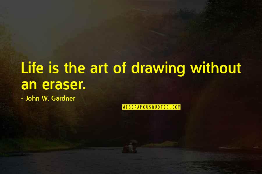 Welve Quotes By John W. Gardner: Life is the art of drawing without an Welve Quotes By John W. Gardner: Life is the art of drawing without an