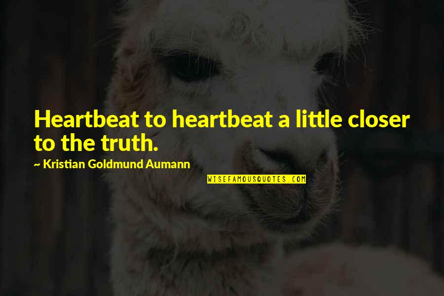 Welve Quotes By Kristian Goldmund Aumann: Heartbeat to heartbeat a little closer to the Welve Quotes By Kristian Goldmund Aumann: Heartbeat to heartbeat a little closer to the