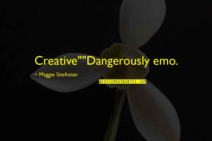 Welzer Map Quotes By Maggie Stiefvater: Creative""Dangerously emo.