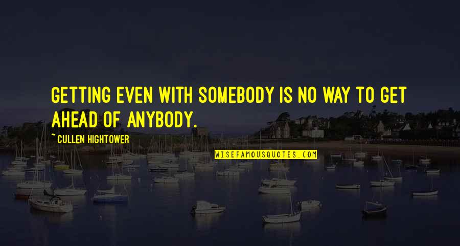 Welzig Quotes By Cullen Hightower: Getting even with somebody is no way to