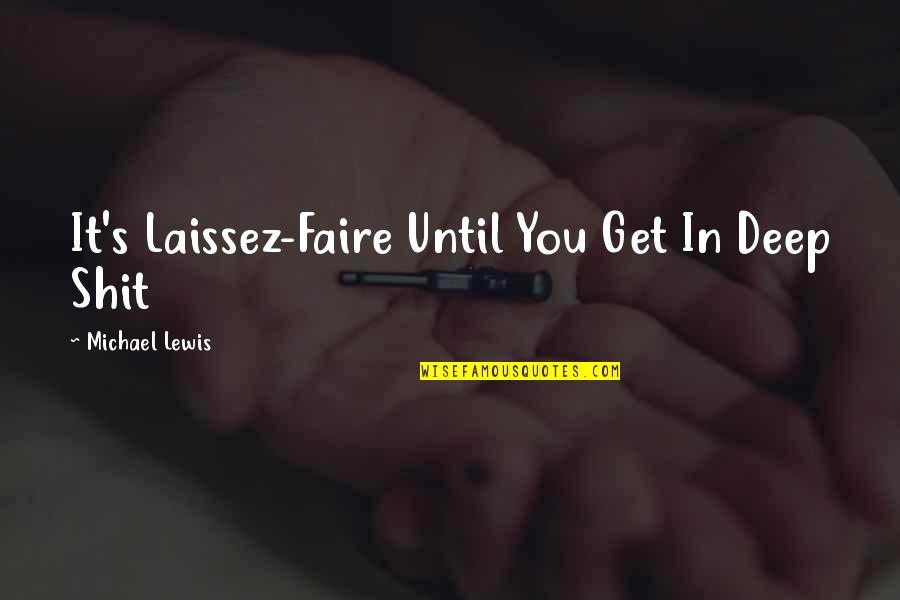 Wemmicks Punchinello Quotes By Michael Lewis: It's Laissez-Faire Until You Get In Deep Shit Wemmicks Punchinello Quotes By Michael Lewis: It's Laissez-Faire Until You Get In Deep Shit