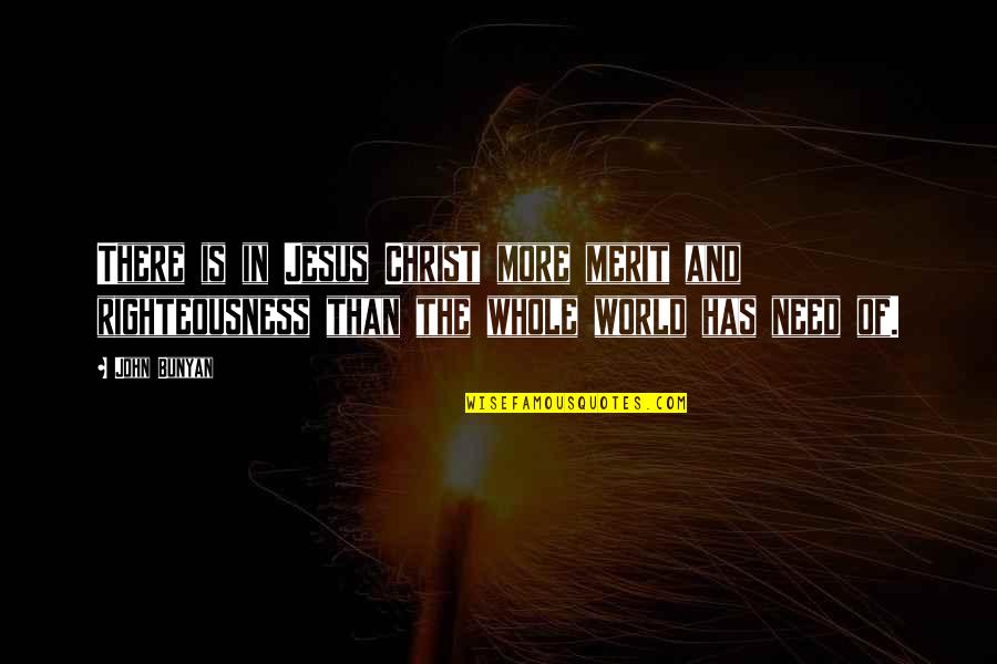 Wemmicks You Are Special Quotes By John Bunyan: There is in Jesus Christ more merit and Wemmicks You Are Special Quotes By John Bunyan: There is in Jesus Christ more merit and