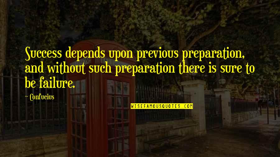 Wen Yang Quotes By Confucius: Success depends upon previous preparation, and without such