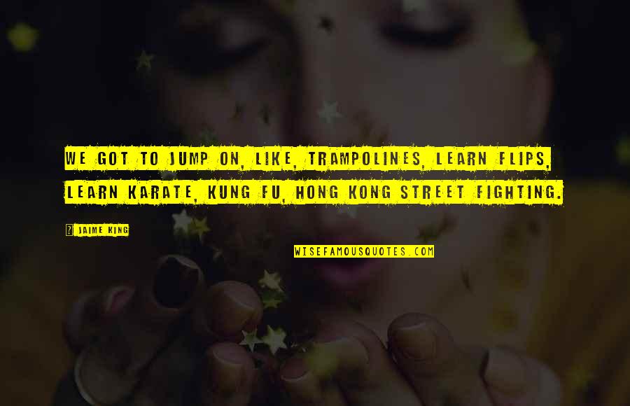 Wenban Obituaries Quotes By Jaime King: We got to jump on, like, trampolines, learn
