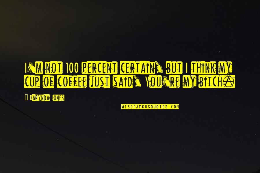 Wencel Kubes Quotes By Darynda Jones: I'm not 100 percent certain, but I think Wencel Kubes Quotes By Darynda Jones: I'm not 100 percent certain, but I think