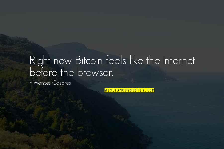 Wences Quotes By Wences Casares: Right now Bitcoin feels like the Internet before