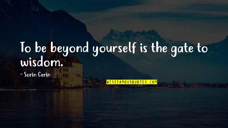 Wenceslaus Quotes By Sorin Cerin: To be beyond yourself is the gate to