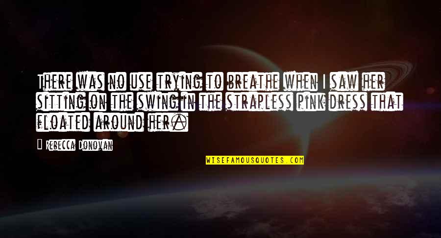 Wenche Steen Quotes By Rebecca Donovan: There was no use trying to breathe when