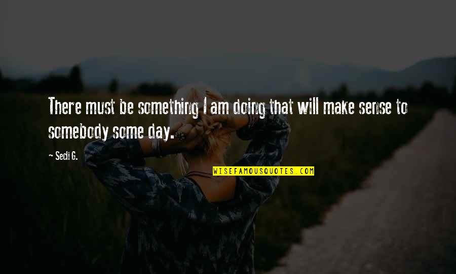 Wenches Pad Quotes By Secli G.: There must be something I am doing that