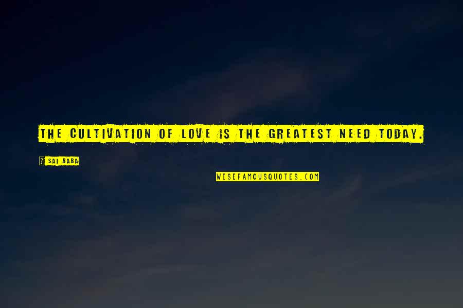 Wendalyn Perry Quotes By Sai Baba: The cultivation of Love is the greatest need
