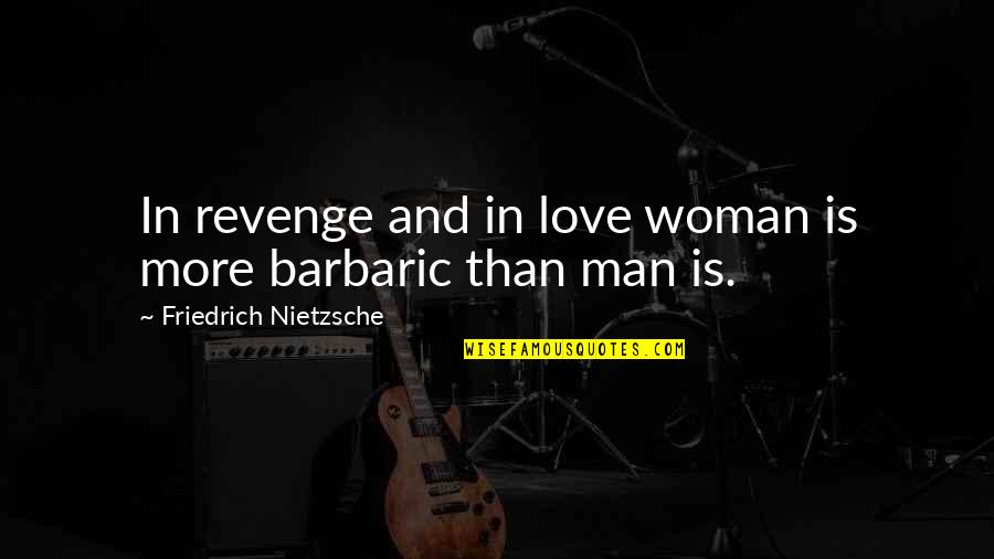 Wendee Schildhaus Quotes By Friedrich Nietzsche: In revenge and in love woman is more