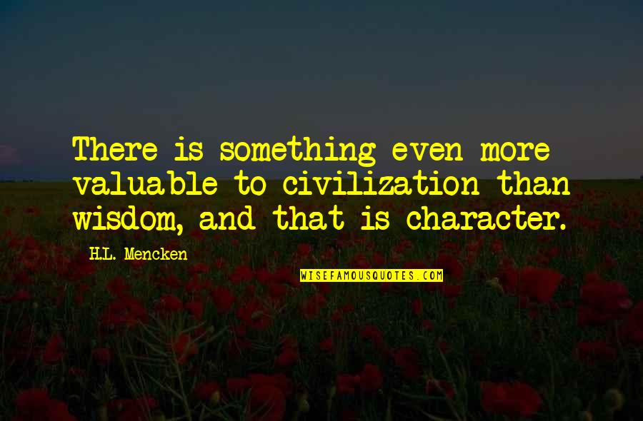 Wendekreis Des Quotes By H.L. Mencken: There is something even more valuable to civilization