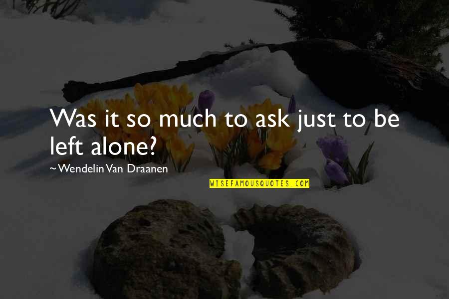 Wendelin Quotes By Wendelin Van Draanen: Was it so much to ask just to
