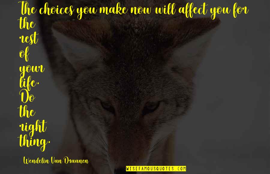 Wendelin Quotes By Wendelin Van Draanen: The choices you make now will affect you