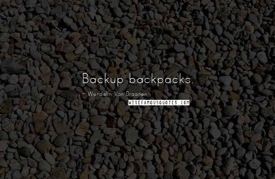 Wendelin Van Draanen quotes: Backup backpacks.