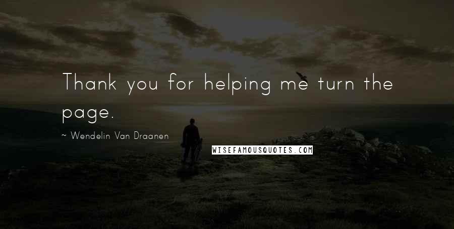 Wendelin Van Draanen quotes: Thank you for helping me turn the page.