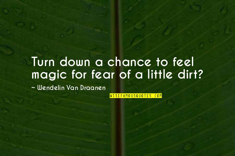 Wendelin Van Draanen Quotes By Wendelin Van Draanen: Turn down a chance to feel magic for