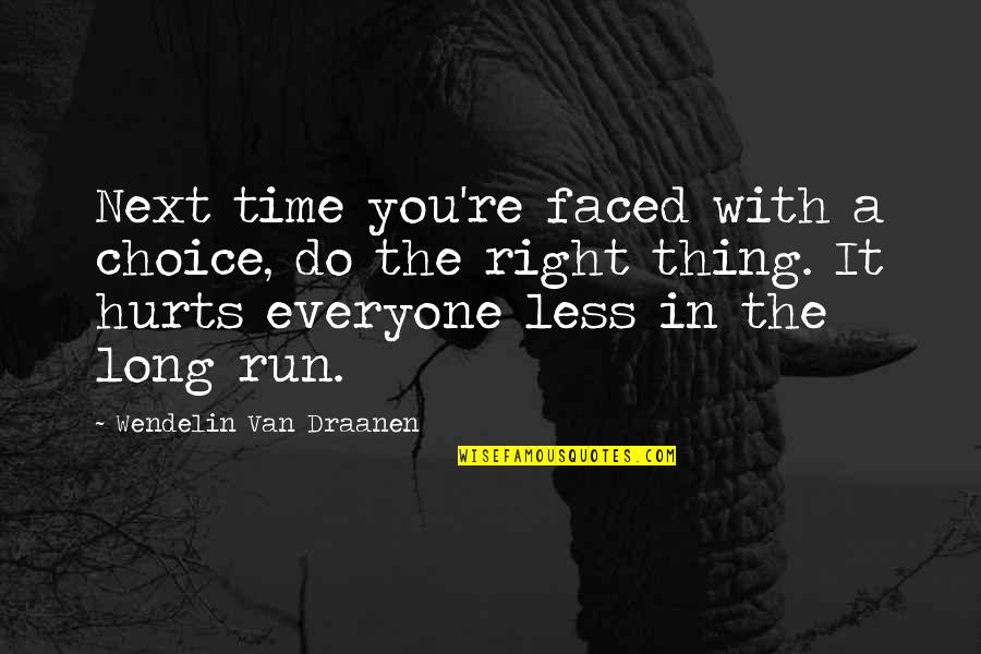 Wendelin Van Draanen Quotes By Wendelin Van Draanen: Next time you're faced with a choice, do