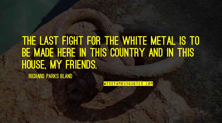 Wendeline Mcdonald Quotes By Richard Parks Bland: The last fight for the white metal is