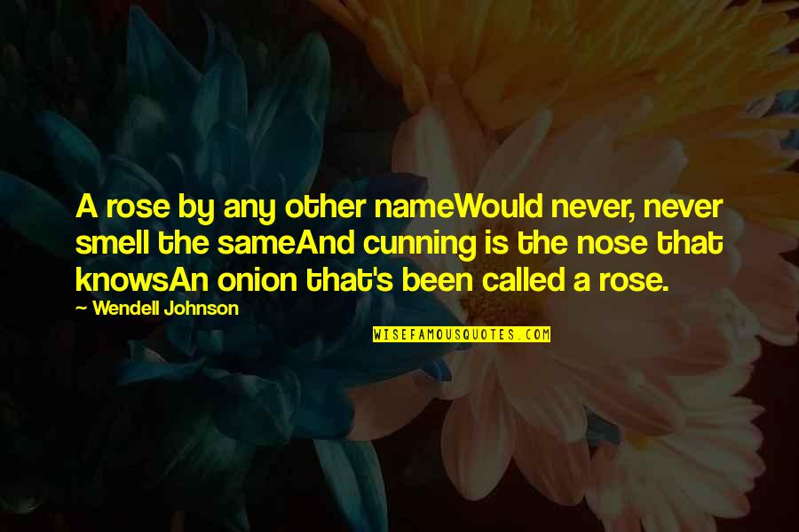 Wendell Johnson Quotes By Wendell Johnson: A rose by any other nameWould never, never