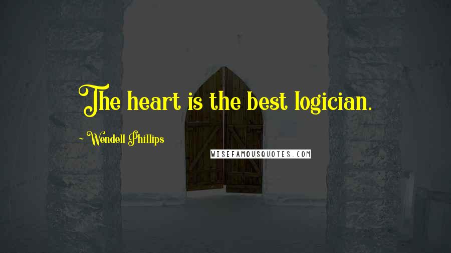 Wendell Phillips quotes: The heart is the best logician.