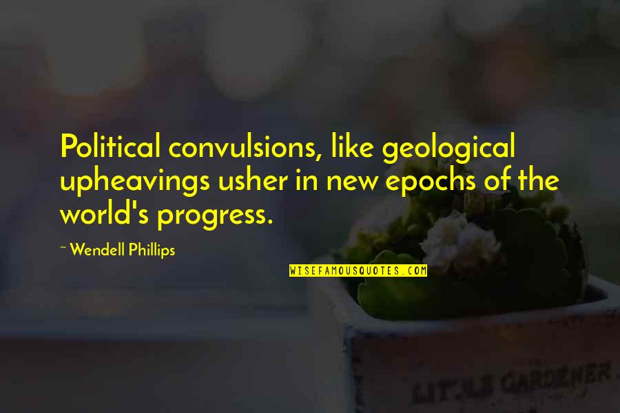 Wendell Phillips Quotes By Wendell Phillips: Political convulsions, like geological upheavings usher in new Wendell Phillips Quotes By Wendell Phillips: Political convulsions, like geological upheavings usher in new