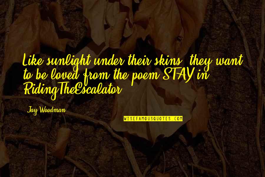 Wendell Rodricks Quotes By Jay Woodman: Like sunlight under their skins, they want to Wendell Rodricks Quotes By Jay Woodman: Like sunlight under their skins, they want to