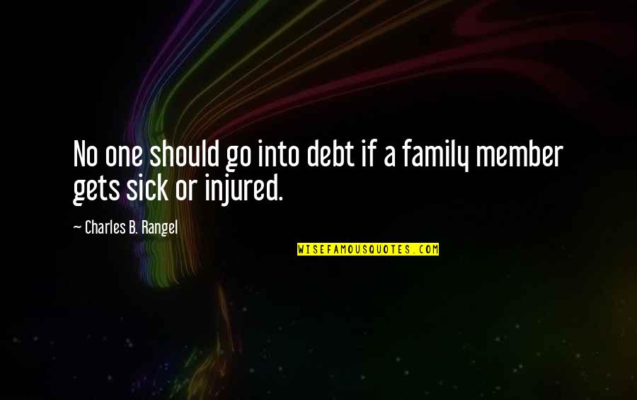 Wendepunkt Muhen Quotes By Charles B. Rangel: No one should go into debt if a