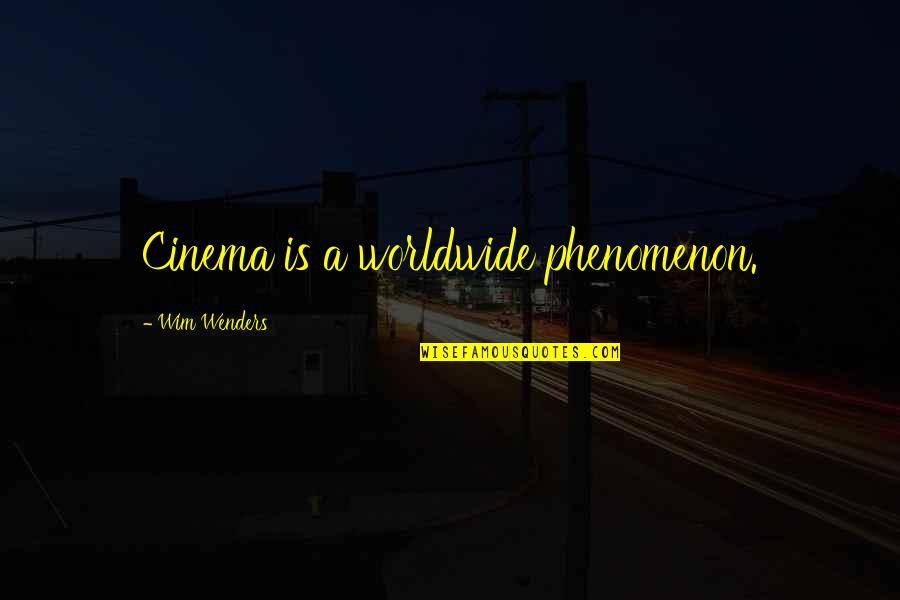 Wenders Wim Quotes By Wim Wenders: Cinema is a worldwide phenomenon.