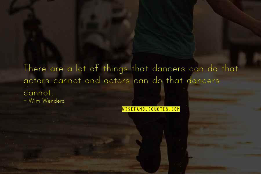 Wenders Wim Quotes By Wim Wenders: There are a lot of things that dancers